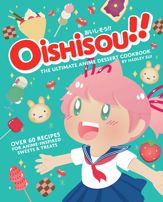 Oishisou!! The Ultimate Anime Dessert Cookbook - 14 Jun 2022