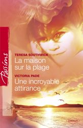 La maison sur la plage - Une incroyable attirance (Harlequin Passions) - 1 Feb 2009