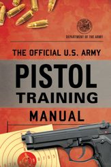 The Official U.S. Army Pistol Training Manual - 3 Sep 2024