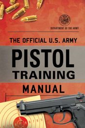 The Official U.S. Army Pistol Training Manual - 3 Sep 2024