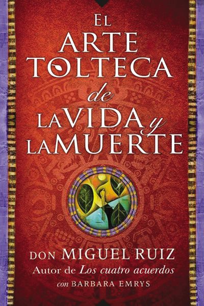 arte tolteca de la vida y la muerte (The Toltec Art of Life and Death - Spanish