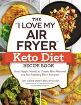 The "I Love My Air Fryer" Keto Diet Recipe Book - 1 Jan 2019