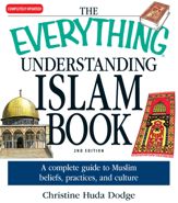 The Everything Understanding Islam Book - 18 Apr 2009