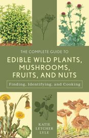 The Complete Guide to Edible Wild Plants, Mushrooms, Fruits, and Nuts - 15 Oct 2016
