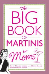 The Big Book of Martinis for Moms - 18 Feb 2013