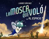 La mosca que voló al espacio (The Fly Who Flew to Space Spanish Edition) - 10 Sep 2024