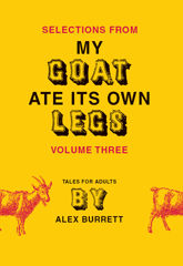 Selections from My Goat Ate Its Own Legs, Volume Three - 30 Jun 2009
