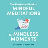 The Illustrated Book of Mindful Meditations for Mindless Moments - 29 Dec 2020