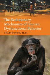 The Evolutionary Mechanism of Human Dysfunctional Behavior - 18 Apr 2019