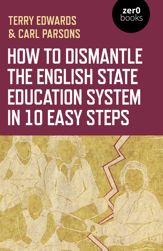 How to Dismantle the English State Education System in 10 Easy Steps - 27 Nov 2020