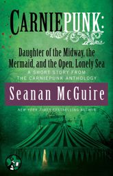 Carniepunk: Daughter of the Midway, the Mermaid, and the Open, Lonely Sea - 15 Dec 2014