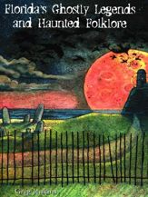 Florida's Ghostly Legends and Haunted Folklore - 1 Mar 2013