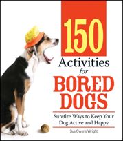 150 Activities For Bored Dogs - 1 Mar 2007