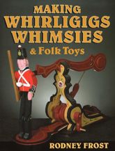 Making Whirligigs, Whimsies, & Folk Toys - 10 Jun 2011