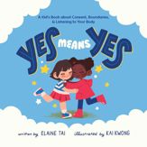 Yes Means Yes: A Kid's Book about Consent, Boundaries, & Listening to Your Body - 27 Jun 2023