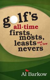 Golf's All-Time Firsts, Mosts, Leasts, and a Few Nevers - 16 Mar 2012