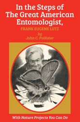 In the Steps of The Great American Entomologist, Frank Eugene Lutz - 1 Apr 2014