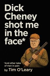 Dick Cheney Shot Me in the Face - 12 Dec 2023