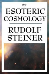 An Esoteric Cosmology - 13 May 2013