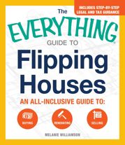 The Everything Guide to Flipping Houses - 12 Dec 2014