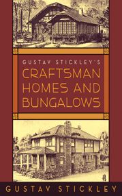 Gustav Stickley's Craftsman Homes and Bungalows - 1 Mar 2009