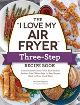 The "I Love My Air Fryer" Three-Step Recipe Book - 28 Jun 2022
