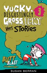 Yucky, Disgustingly Gross, Icky Short Stories No.3: Butt Blast - 5 Jan 2019