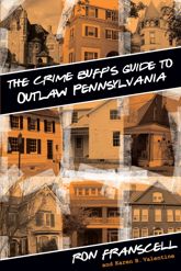 Crime Buff's Guide to Outlaw Pennsylvania - 1 Oct 2013