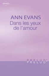 Dans les yeux de l'amour (Harlequin Prélud') - 1 Mar 2007