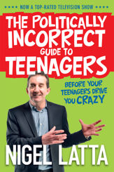 The Politically Incorrect Guide to Teenagers - 1 Feb 2011