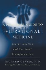 A Practical Guide to Vibrational Medicine - 24 Sep 2013