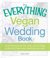 The Everything Vegan Wedding Book - 18 Nov 2011