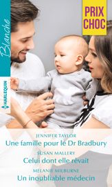 Une famille pour le Dr Bradbury - Celui dont elle rêvait - Un inoubliable médecin - 1 Feb 2018