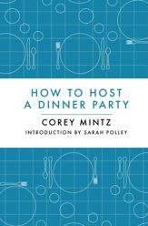 How to Host a Dinner Party - 25 May 2013