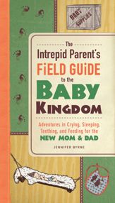 The Intrepid Parent's Field Guide to the Baby Kingdom - 18 Dec 2012