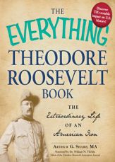 The Everything Theodore Roosevelt Book - 18 Aug 2011