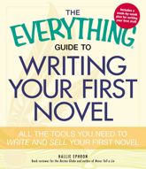 The Everything Guide to Writing Your First Novel - 18 Nov 2010