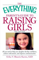 The Everything Parent's Guide to Raising Girls - 18 Mar 2011