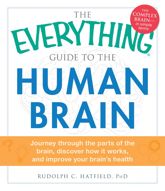 The Everything Guide to the Human Brain - 18 May 2013