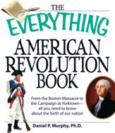 The Everything American Revolution Book - 17 Aug 2008