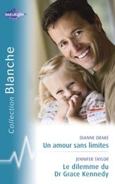 Un amour sans limites - Le dilemme du Dr Grace Kennedy (Harlequin Blanche) - 15 Mar 2007