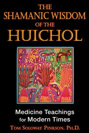 The Shamanic Wisdom of the Huichol - 29 Jan 2010