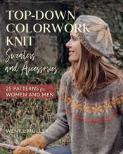 Top-Down Colorwork Knit Sweaters and Accessories - 1 Dec 2021