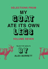 Selections from My Goat Ate Its Own Legs, Volume Seven - 30 Jun 2009