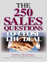 The 250 Sales Questions To Close The Deal - 1 Apr 2005