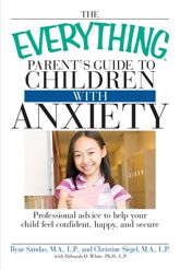The Everything Parent's Guide to Children with Anxiety - 17 Aug 2008