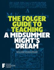 The Folger Guide to Teaching A Midsummer Night's Dream - 11 Mar 2025
