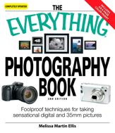 The Everything Photography Book - 18 Mar 2009