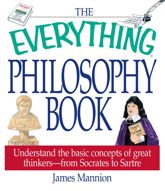 The Everything Philosophy Book - 1 Jul 2002