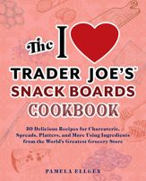 The I Love Trader Joe's Snack Boards Cookbook - 19 Dec 2023